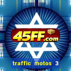 traffic motos 3 dinheiro infinito